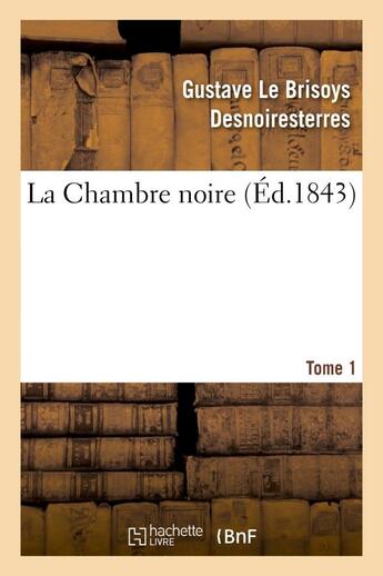 Couverture du livre « La chambre noire, tome 1 » de Desnoiresterres aux éditions Hachette Bnf