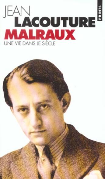 Couverture du livre « André Malraux, une vie dans le siècle (1901-1976) » de Jean Lacouture aux éditions Points