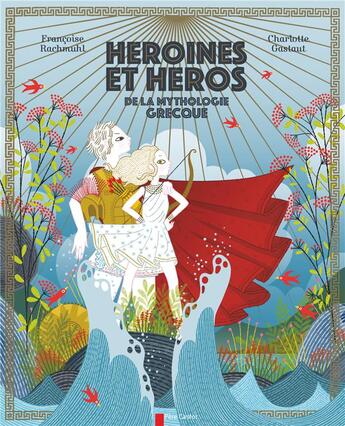 Couverture du livre « Héroines et héros de la mythologie grecque » de Charlotte Gastaut et Francoise Rachmuhl aux éditions Pere Castor