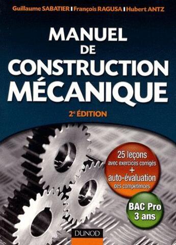 Couverture du livre « Manuel de construction mécanique (2e édition) » de Guillaume Sabatier et Francois Ragusa et Hubert Antz aux éditions Dunod