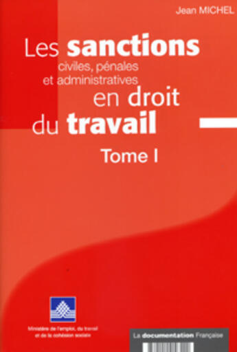 Couverture du livre « Les sanctions civiles, pénales et administratives en droit du travail t.1 » de Jean Michel aux éditions Documentation Francaise