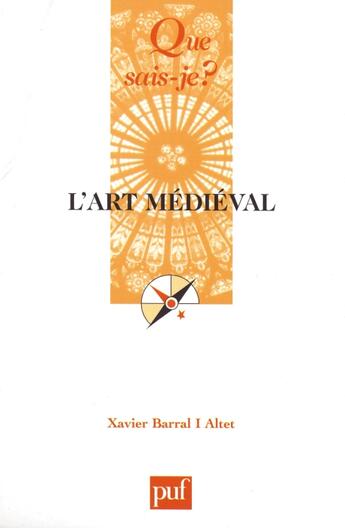 Couverture du livre « L'art médiéval (3e édition) » de Barral I Altet Xavie aux éditions Que Sais-je ?