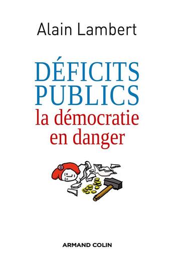 Couverture du livre « Déficits publics ; la démocratie en danger » de Alain Lambert aux éditions Armand Colin