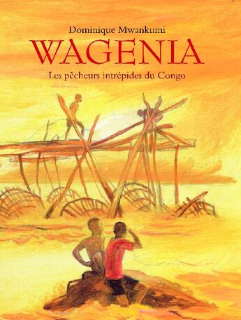 Couverture du livre « Wagenia ; les pêcheurs intrépides du Congo » de Mwankumi Dominique aux éditions Ecole Des Loisirs
