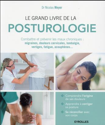 Couverture du livre « Le grand livre de la posturologie ; combattre les maux chroniques : migraines, douleurs cervicales, lombalgie, vertiges, fatigue, acouphènes... » de Nicolas Meyer aux éditions Eyrolles