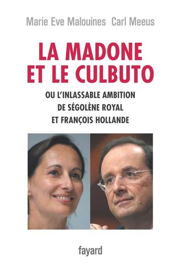 Couverture du livre « La Madone et le Culbuto : ou l'inlassable ambition de Ségolène Royal et François Hollande » de Marie-Eve Malouines et Carl Meeus aux éditions Fayard