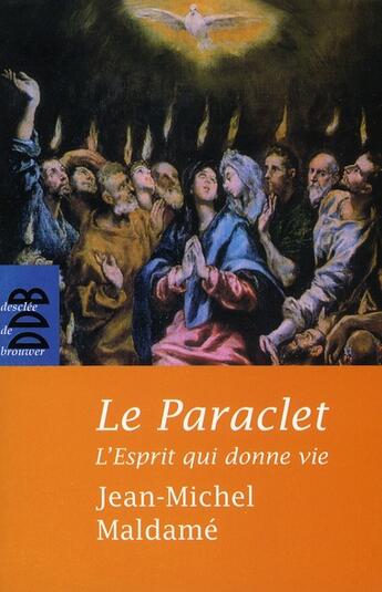 Couverture du livre « Le paraclet ; l'esprit qui donne la vie ; Jean-Michel Maldamé » de Jean-Michel Maldame aux éditions Desclee De Brouwer