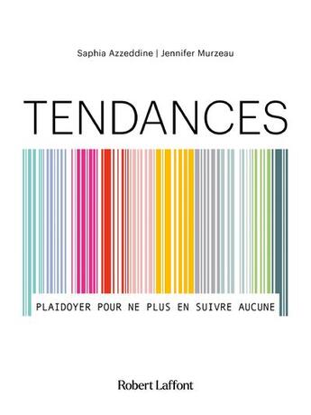 Couverture du livre « Tendances : plaidoyer pour ne plus en suivre aucune » de Jennifer Murzeau et Saphia Azzeddine aux éditions Robert Laffont