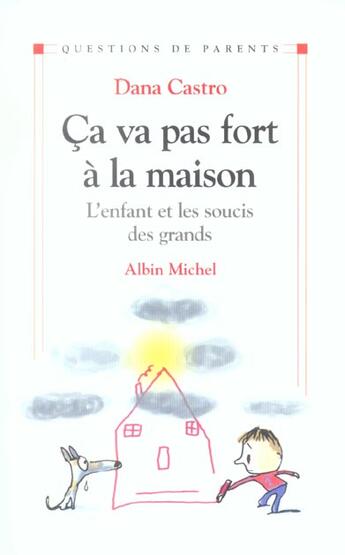 Couverture du livre « Ca va pas fort a la maison - l'enfant et les soucis des grands » de Dana Castro aux éditions Albin Michel