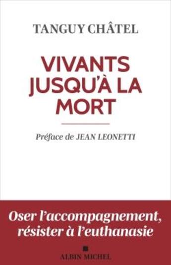 Couverture du livre « Vivants jusqu'à la mort : accompagner la souffrance spirituelle en fin de vie (édition 2023) » de Tanguy Chatel aux éditions Albin Michel