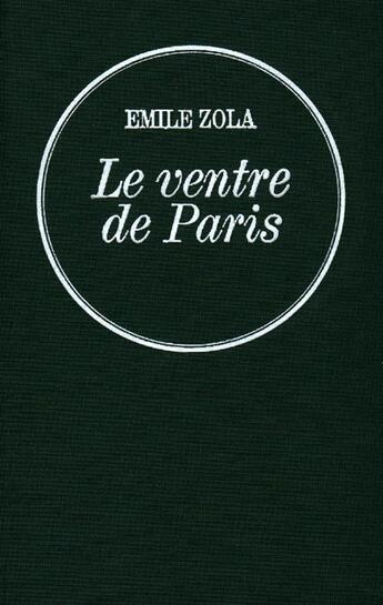 Couverture du livre « Le ventre de Paris : Les Rougon-Macquart » de Émile Zola aux éditions Grasset