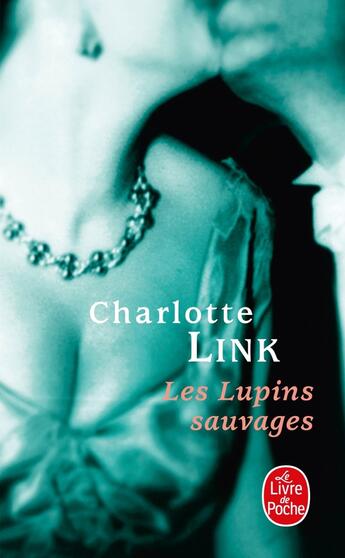 Couverture du livre « Les Lupins sauvages ( Le temps des orages, Tome 2) » de Charlotte Link aux éditions Le Livre De Poche