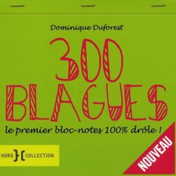 Couverture du livre « 300 blagues ; le premier bloc-notes 100% drôle » de Duforest Dominique aux éditions Hors Collection