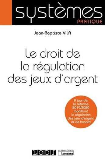 Couverture du livre « Le droit de la régulation des jeux d'argent » de Jean-Baptiste Vila aux éditions Lgdj