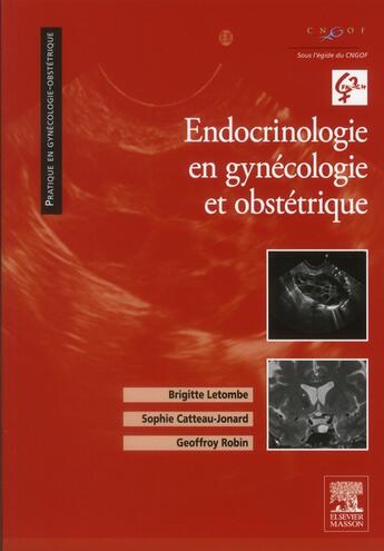 Couverture du livre « Endocrinologie en gynécologie et obstétrique » de Brigitte Letombe et Sophie Catteau-Jonard et Geoffroy Robin aux éditions Elsevier-masson