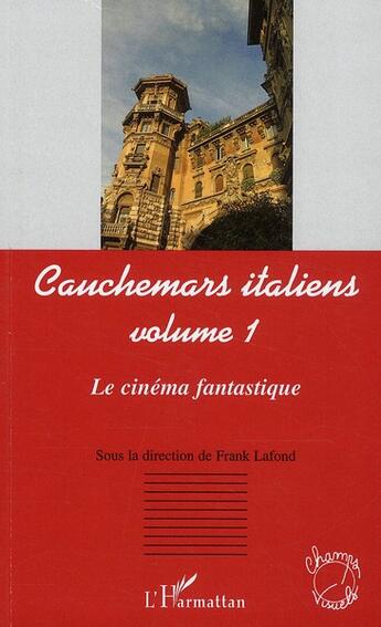 Couverture du livre « Cauchemars italiens t.1 ; le cinéma fantastique » de Frank Lafond aux éditions L'harmattan