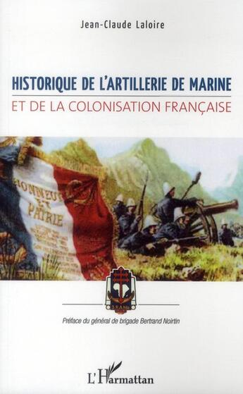 Couverture du livre « Historique de l'artillerie de marine et de la colonisation française » de Jean-Claude Laloire aux éditions L'harmattan