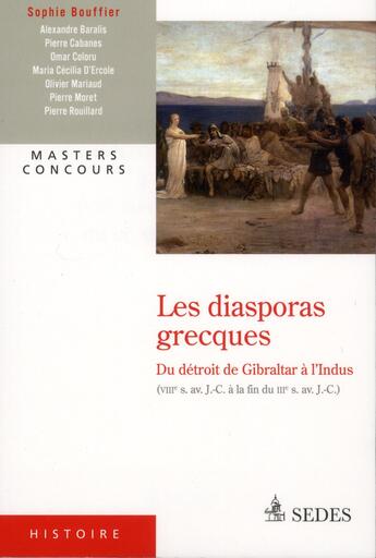 Couverture du livre « Les diasporas grecques ; du Détroit de Gibraltar à l'Indus (VIII siècle avant J.-C. à la fin du III siècle avant J.-C.) » de Sophie Bouffier aux éditions Cdu Sedes