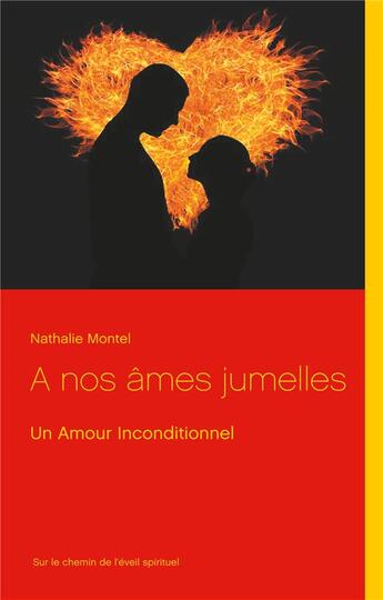 Couverture du livre « À nos âmes jumelles ; un amour inconditionnel » de Nathalie Montel aux éditions Books On Demand