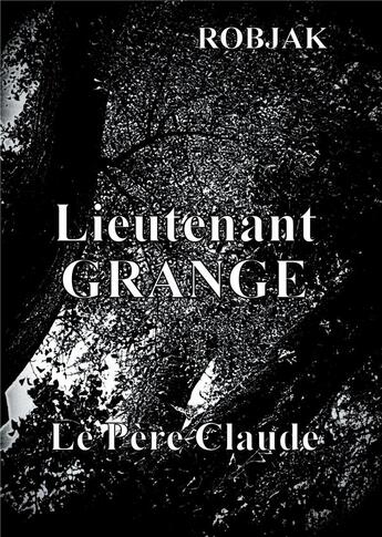 Couverture du livre « Lieutenant Grange ; le père Claude » de . Robjak aux éditions Books On Demand