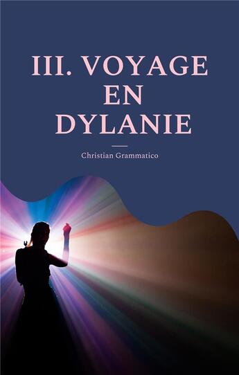 Couverture du livre « Iii. voyage en dylanie » de Christian Grammatico aux éditions Books On Demand