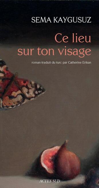 Couverture du livre « Ce lieu sur ton visage » de Sema Kaygusuz aux éditions Actes Sud