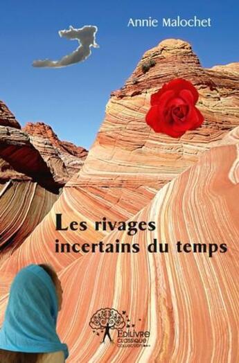 Couverture du livre « Les rivages incertains du temps » de Annie Malochet aux éditions Edilivre