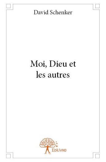 Couverture du livre « Moi, Dieu et les autres » de David Schenker aux éditions Edilivre