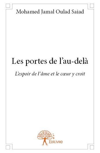 Couverture du livre « Les portes de l'au-delà ; l'espoir de l'âme et le coeur y croit » de Mohamed Jamal Oulad Saiad aux éditions Edilivre