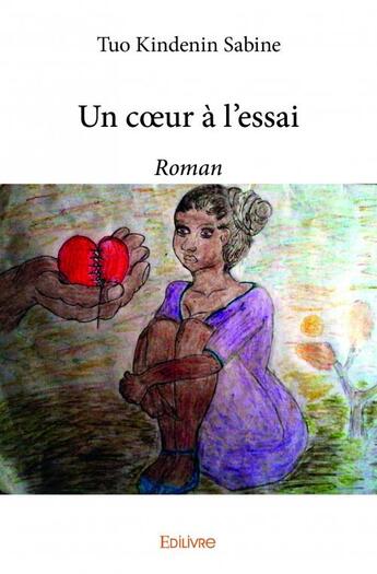 Couverture du livre « Un coeur à l'essai » de Tuo Kindenin Sabine aux éditions Edilivre