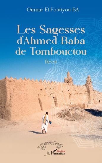 Couverture du livre « Les sagesses d'Ahmed Baba de Tombouctou » de Ba Oumar El Foutiyou aux éditions L'harmattan