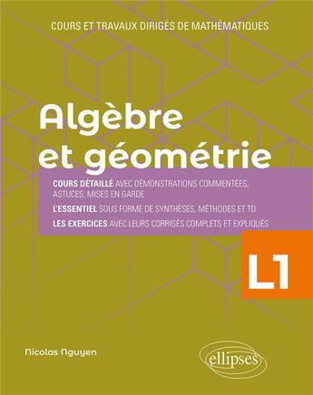 Couverture du livre « Algèbre et géométrie : licence 1re année ; cours et travaux dirigés de mathématiques » de Nicolas Nguyen aux éditions Ellipses