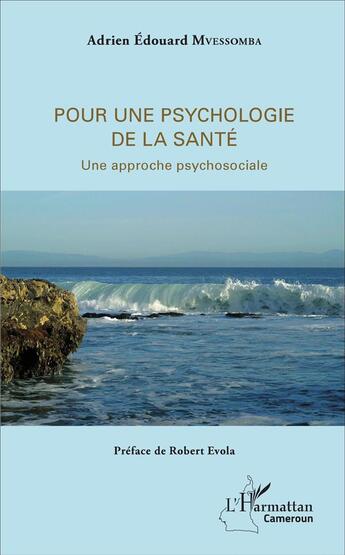 Couverture du livre « Pour une psychologie de la santé ; une approche psychosociale » de Adrien Edouard Mvessomba aux éditions L'harmattan