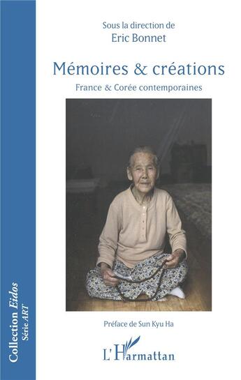 Couverture du livre « Mémoires et créations ; France et Corée contemporaines » de Eric Bonnet et Collectif aux éditions L'harmattan