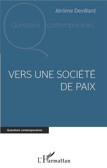 Couverture du livre « Vers une societe de paix » de Devillard Jerome aux éditions L'harmattan