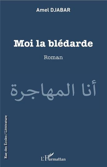 Couverture du livre « Moi la blédarde » de Amel Djabar aux éditions L'harmattan