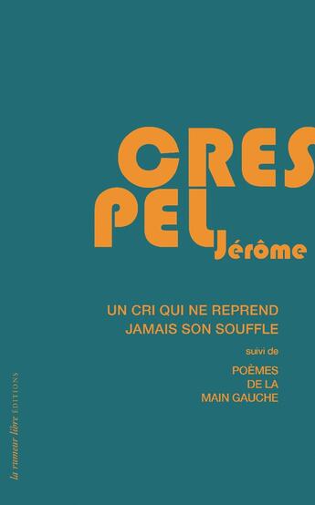 Couverture du livre « Un cri ne reprend jamais son souffle » de Jérôme Crespel aux éditions La Rumeur Libre