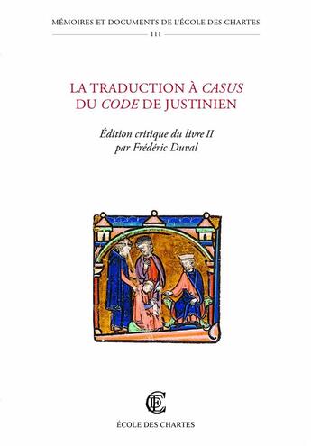 Couverture du livre « La Traduction à casus du Code de Justinien : Édition critique du livre 2 » de Frédéric Duval aux éditions Ecole Nationale Des Chartes