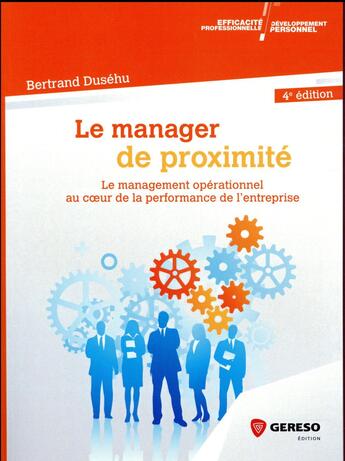 Couverture du livre « Le manager de proximité ; le management opérationnel au coeur de la performance de l'entreprise (4e édition) » de Bertrand Dusehu aux éditions Gereso