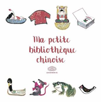 Couverture du livre « Ma petite bibliothèque chinoise » de Bing Lu et Yanling Zhu et Yuan Tian et Chen Qiu Cao aux éditions Fei