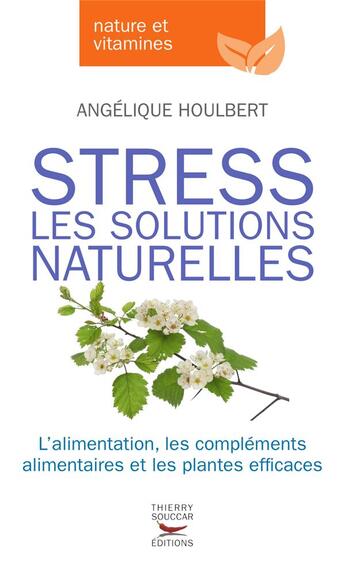 Couverture du livre « Stress - les solutions naturelles » de Angelique Houlbert aux éditions Thierry Souccar