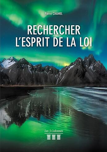 Couverture du livre « Rechercher l'esprit de la loi » de Pierre Chamel aux éditions Les Trois Colonnes