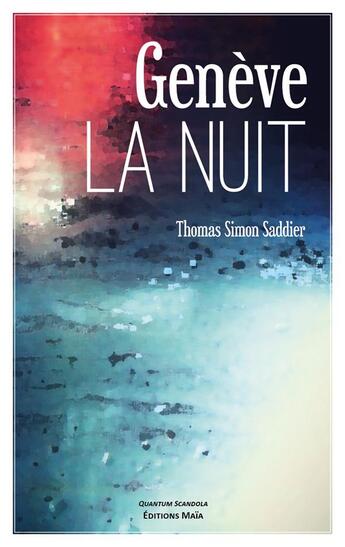 Couverture du livre « Genève la nuit » de Thomas Simon Saddier aux éditions Editions Maia