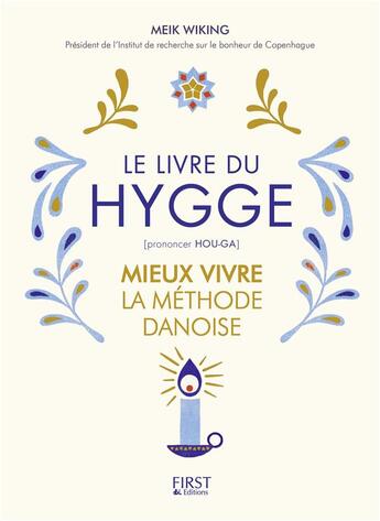 Couverture du livre « Le petit livre du Hygge ; mieux vivre la méthode danoise » de Meik Wiking aux éditions First