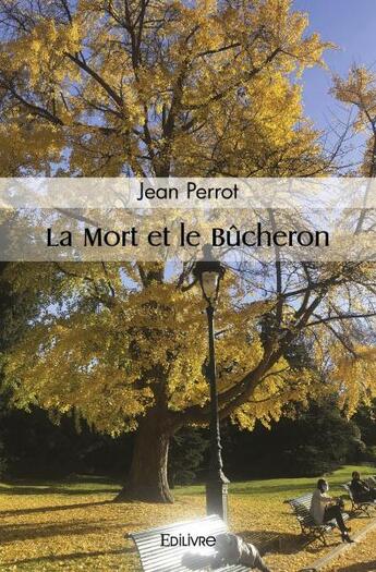 Couverture du livre « La mort et le bucheron » de Jean Perrot aux éditions Edilivre