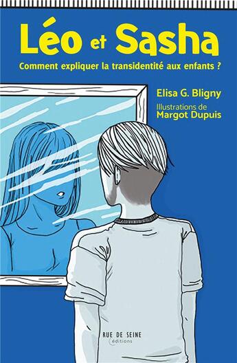 Couverture du livre « Léo et Sacha : comment expliquer la transidentité aux enfants et aux parents ? » de Elisa Bligny et Margot Dupuis aux éditions Rue De Seine