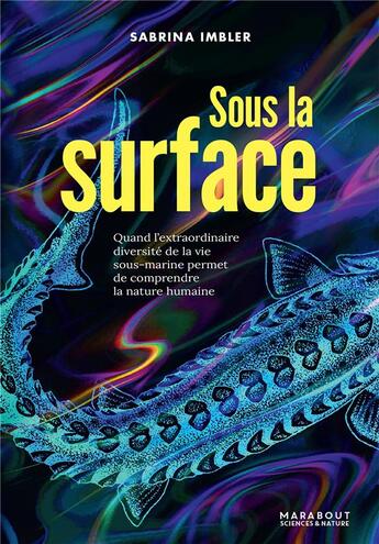 Couverture du livre « Sous la surface : quand l'extraordinaire diversité de la vie sous-marine permet de comprendre la nature humaine » de Sabrina Imler aux éditions Marabout