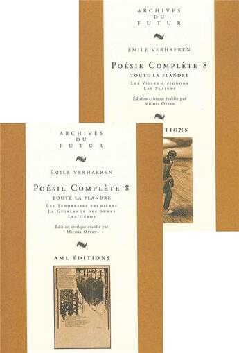 Couverture du livre « Poésie complète Tome 8 : toute la Flandre : les tendresses premières ; la guirlande des dunes ; les héros ; les villes à pignons ; les plaines [2 vol,] » de Emile Verhaeren et Michel Otten aux éditions Aml Editions