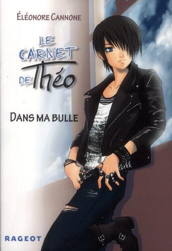 Couverture du livre « Le carnet de Théo t.1 ; dans ma bulle » de Eleonore Cannone aux éditions Rageot