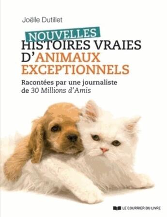 Couverture du livre « Nouvelles histoires vraies d'animaux exceptionnels » de Joelle Dutillet aux éditions Courrier Du Livre